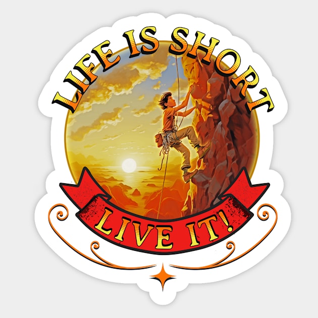 Rock Climbing Life Is Short Live It Hiking Outdoor Adventure Sticker by Tees 4 Thee